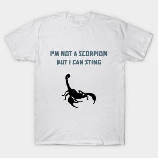 I'm not a scorpion but I can sting T-Shirt